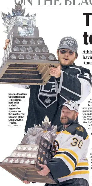  ??  ?? Goalies Jonathan Quick (top) and Tim Thomas — both with athletic, aggressive styles — are the most recent winners of the Conn Smythe Trophy.