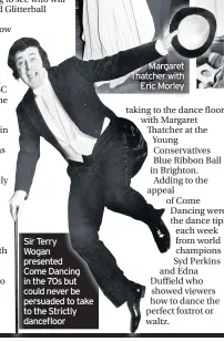  ??  ?? Sir Terry Wogan presented Come Dancing in the 70s but could never be persuaded to take to the Strictly dancefloor