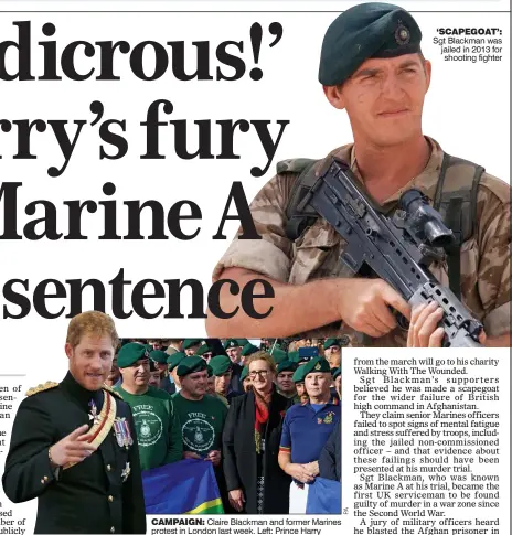  ??  ?? CAMPAIGN: Claire Blackman and former Marines protest in London last week. Left: Prince Harry ‘SCAPEGOAT’: Sgt Blackman was jailed in 2013 for shooting fighter
