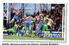  ??  ?? OUCH: Murray scores for Palace against Brighton