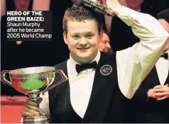  ??  ?? HERO OF THE GREEN BAIZE: Shaun Murphy after he became 2005 World Champ