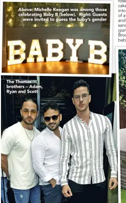  ??  ?? Above: Michelle Keegan was among those celebratin­g Baby B (below). Right: Guests were invited to guess the baby’s gender The Thomas brothers – Adam, Ryan and Scott