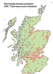  ??  ?? Red triangle denotes protected ATM. There were none in Shetland