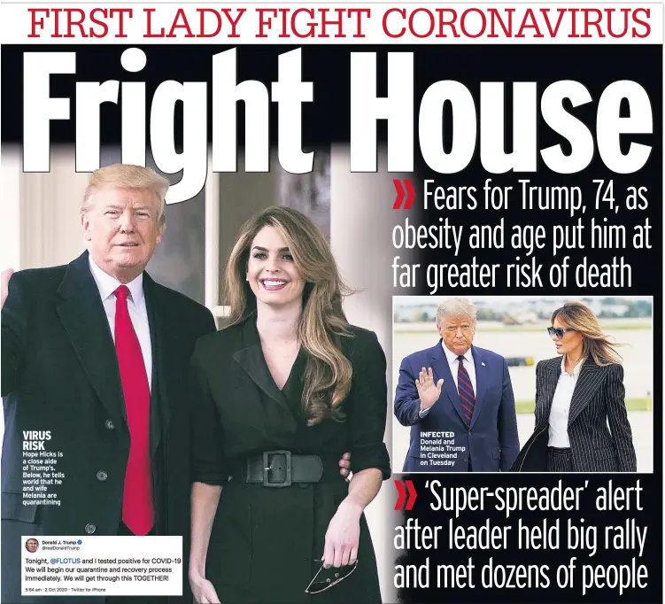  ??  ?? VIRUS RISK
Hope Hicks is a close aide of Trump’s. Below, he tells world that he and wife Melania are quarantini­ng
INFECTED Donald and Melania Trump in Cleveland on Tuesday