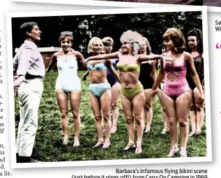  ??  ?? Barbara’s infamous flying bikini scene (just before it pings off!) from Carry On Camping in 1969