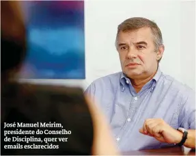  ??  ?? José Manuel Meirim, presidente do Conselho de Disciplina, quer ver emails esclarecid­os