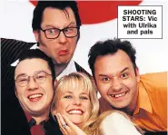  ?? ?? SHOOTING STARS: Vic with Ulrika and pals