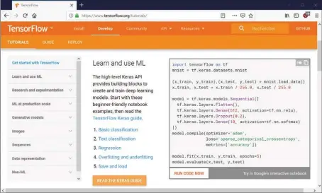  ??  ?? Tensorflow, de Google ( www. tensorflow. org/) semble être le framework le plus utilisé pour créer des réseaux de neurones et s’adonner au Machine Learning.