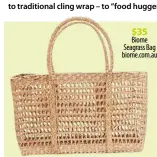  ??  ?? $35
Biome Seagrass Bag biome.com.au