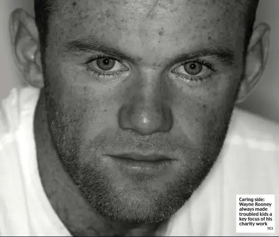  ?? REX ?? Caring side: Wayne Rooney always made troubled kids a key focus of his charity work