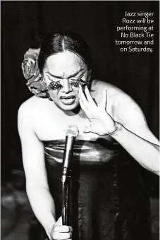  ??  ?? Jazz singer Rozz will be performing at No Black Tie tomorrow and on Saturday.