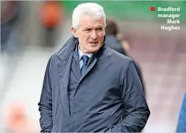  ?? ?? ■ Bradford manager
Mark Hughes