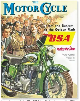  ??  ?? It was a thumbs-up for the 500cc BSA Golden Flash on the cover of this 1953 Show Guide issue of The Motor Cycle.