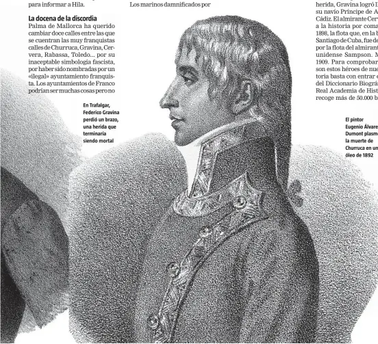  ??  ?? En Trafalgar, Federico Gravina perdió un brazo, una herida que terminaría siendo mortal
El pintor Eugenio Álvarez Dumont plasmó la muerte de Churruca en un óleo de 1892