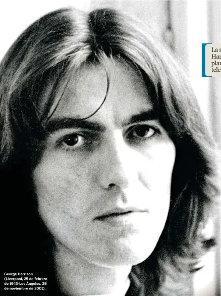  ?? ?? George Harrison (Liverpool, 25 de febrero de 1943-Los Ángeles, 29 de noviembre de 2001).
CÚPULA