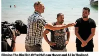  ??  ?? Filming The Big Fish Off with Dean Macey and Ali in Thailand.