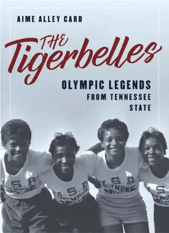  ?? ?? On the book cover: Members of the Tennessee State University Tigerbelle­s included, from left, Wilma Rudolph, Lucinda Williams, Barbara Jones and Martha Hudson, shown here at the 1960 Olympics in Rome.