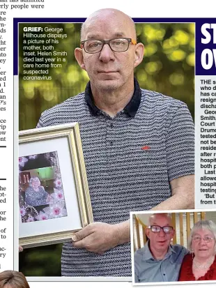  ??  ?? GRIEF: George Hillhouse displays a picture of his mother, both inset. Helen Smith died last year in a care home from suspected coronaviru­s