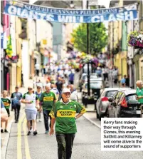  ??  ?? Kerry fans making their way through Clones, this evening Salthill and Killarney will come alive to the sound of supporters