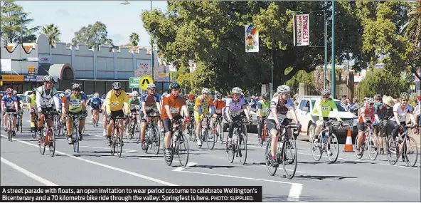  ?? PHOTO: SUPPLIED. ?? A street parade with floats, an open invitation to wear period costume to celebrate Wellington’s Bicentenar­y and a 70 kilometre bike ride through the valley: Springfest is here.