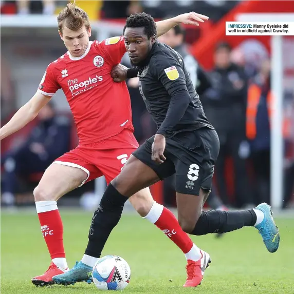  ??  ?? IMPRESSIVE: Manny Oyeleke did well in midfield against Crawley.