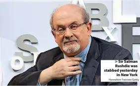  ?? Hannelore Foerster/Getty ?? > Sir Salman Rushdie was stabbed yesterday in New York