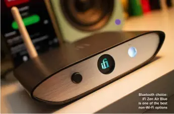  ?? ?? Bluetooth choice: ifi Zen Air Blue is one of the best non-wi-fi options