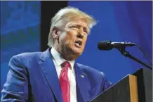  ?? AP file photo ?? Former President Donald Trump speaks at the National Rifle Associatio­n Convention in Indianapol­is, on April 14.