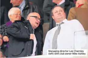  ??  ?? Managing director Lee Charnley (left) with club owner Mike Ashley