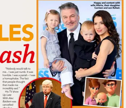  ??  ?? Happy and content with wife Hilaria, their daughter
Carmen and son Rafael. The actor has been showing his comedy chops as President Trump (left) and a suit-wearing tot in Boss Baby (above).