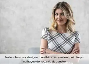  ??  ?? Melina Romano, designer brasileira responsáve­l pela tropicaliz­ação do Yoo2 Rio de Janeiro