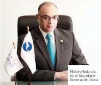  ?? FOTO: SIECA ?? Melvin Redondo es el Secretario General del Sieca