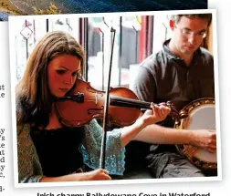  ?? ?? Irish charm: Ballydowan­e Cove in Waterford (main) and traditiona­l music in a Galway pub