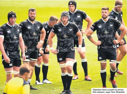  ??  ?? Ospreys have a point to prove this season, says Tom Shanklin