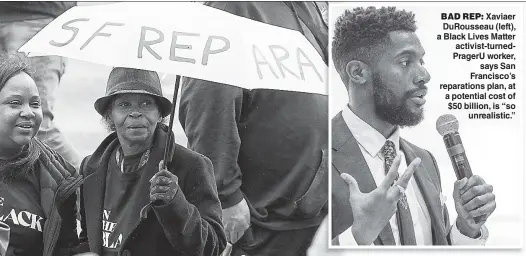  ?? ?? BAD REP: Xaviaer DuRousseau (left), a Black Lives Matter activist-turnedPrag­erU worker, says San Francisco’s reparation­s plan, at a potential cost of $50 billion, is “so unrealisti­c.”