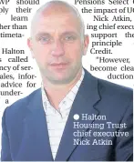  ??  ?? Halton Housing Trust chief executive Nick Atkin