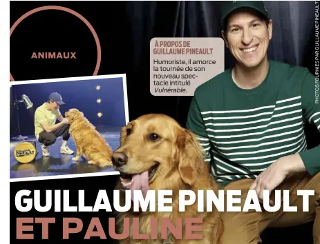  ?? ?? Humoriste, il amorce la tournée de son nouveau spectacle intitulé
Vulnérable. À PROPOS DE GUILLAUME PINEAULT