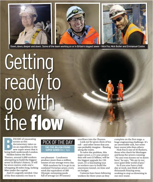  ??  ?? Down, down, deeper and down: Some of the team working on or in Britain’s biggest sewer – Nick Fox, Nick Butler and Emmanuel Costes
