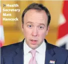  ??  ?? > Health Secretary Matt Hancock