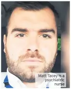  ??  ?? Matt Tacey is a psychiatri­c nurse