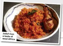  ??  ?? Jollof rice: a taste of west Africa