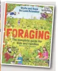 ?? ?? ■ Foraging: The Complete Guide for Kids and Families, by Stella and Dane De Luca Mulandiee, illustrate­d by Elly Jahnz; Puffin, £16.99