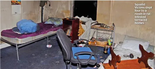  ??  ?? Squalid: Victims slept four to a room in ratinfeste­d terraced homes