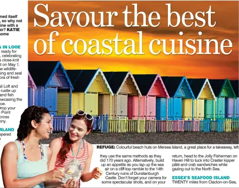  ??  ?? REFUGE: Colourful beach huts on Mersea Island, a great place for a takeaway, left