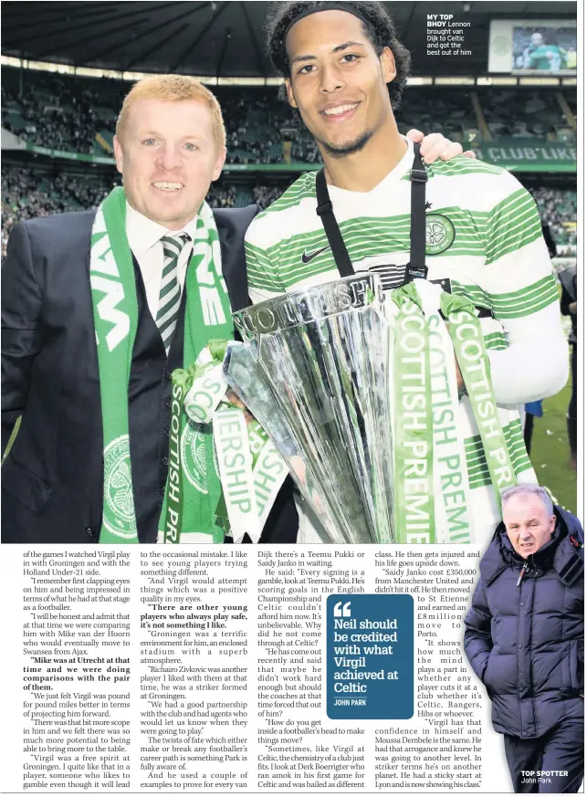  ??  ?? MY TOP BHOY Lennon brought van Dijk to Celtic and got the best out of him TOP SPOTTER John Park