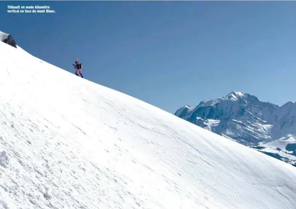  ??  ?? Thibault en mode kilomètre vertical en face du mont Blanc.