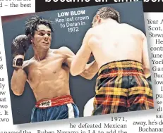  ??  ?? LOW BLOW Ken lost crown to Duran in 1972