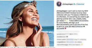  ??  ?? Teigen unveils the Becca X Chrissy collection on Instagram.