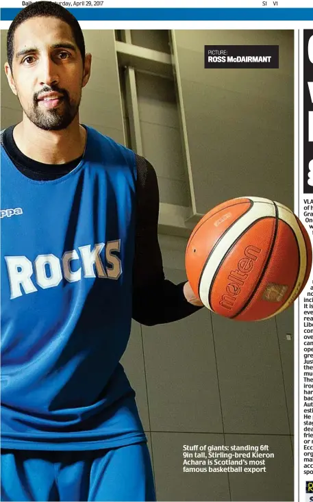  ?? PICTURE: ROSS McDAIRMANT ?? Stuff of giants: standing 6ft 9in tall, Stirling-bred Kieron Achara is Scotland’s most famous basketball export