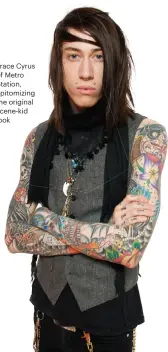  ??  ?? Trace Cyrus of Metro Station, epitomizin­g the original scene-kid look